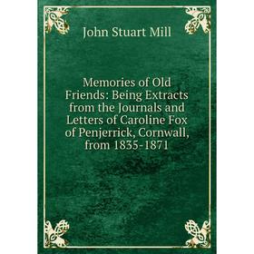 

Книга Memories of Old Friends: Being Extracts from the Journals and Letters of Caroline Fox of Penjerrick, Cornwall, from 1835-1871