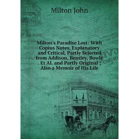 

Книга Milton's Paradise Lost: With Copius Notes, Explanatory and Critical, Partly Selected from Addison, Bentley, Bowle Et Al and Partly Original; Als