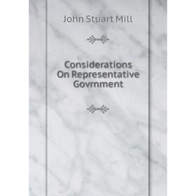 

Книга Considerations On Representative Govrnment