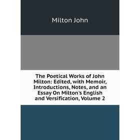 

Книга The Poetical Works of John Milton: Edited, with Memoir, Introductions, Notes, and an Essay On Milton's English and Versification, Volume 2