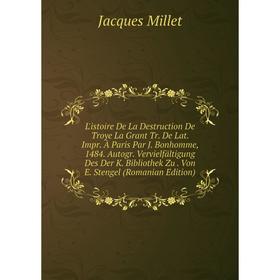 

Книга L'istoire De La Destruction De Troye La Grant Tr De Lat Impr À Paris Par J Bonhomme, 1484 Autogr Vervielfältigung Des Der K Bibliothek Zu Von