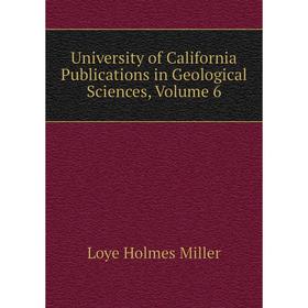 

Книга University of California Publications in Geological Sciences, Volume 6