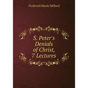 

Книга S. Peter's Denials of Christ, 7 Lectures