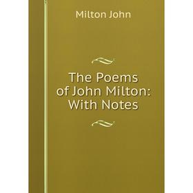 

Книга The Poems of John Milton: With Notes