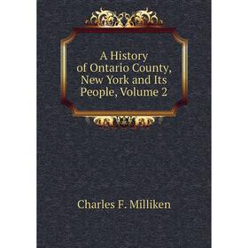 

Книга A History of Ontario County, New York and Its People, Volume 2