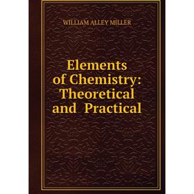

Книга Elements of Chemistry: Theoretical and Practical
