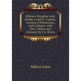 

Книга Milton's Paradise Lost, Books I and Ii, Comus, Lycidas, Il Penseroso, and L'allegro, with Intr, Notes and Glossary by JG Davis