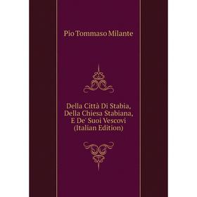 

Книга Della Città Di Stabia, Della Chiesa Stabiana, E De' Suoi Vescovi (Italian Edition)