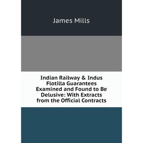 

Книга Indian Railway Indus Flotilla Guarantees Examined and Found to Be Delusive: With Extracts from the Official Contracts