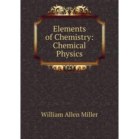 

Книга Elements of Chemistry: Chemical Physics