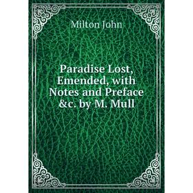 

Книга Paradise Lost, Emended, with Notes and Preface &c by M Mull
