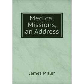 

Книга Medical Missions, an Address