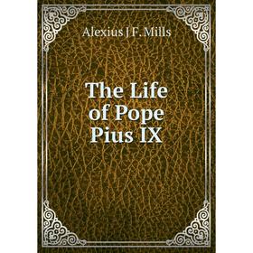 

Книга The Life of Pope Pius IX
