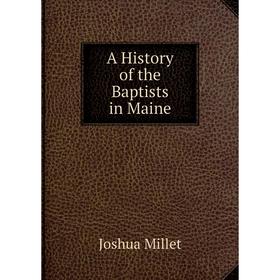 

Книга A History of the Baptists in Maine