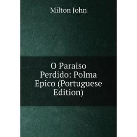 

Книга O Paraiso Perdido: Polma Epico (Portuguese Edition)