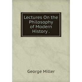 

Книга Lectures On the Philosophy of Modern History