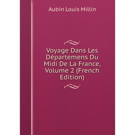 

Книга Voyage Dans Les Départemens Du Midi De La France, Volume 2 (French Edition)