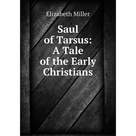 

Книга Saul of Tarsus: A Tale of the Early Christians