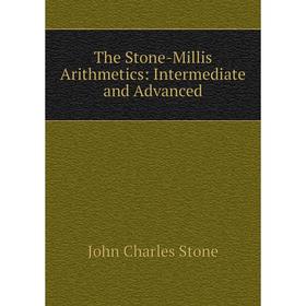 

Книга The Stone-Millis Arithmetics: Intermediate and Advanced