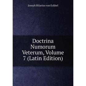 

Книга Doctrina Numorum Veterum, Volume 7 (Latin Edition)