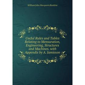 

Книга Useful Rules and Tables Relating to Mensuration, Engineering, Structures and Machines. with Appendix by A. Jamieson