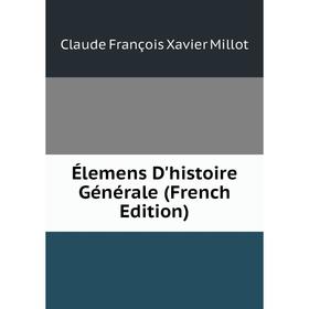 

Книга Élemens D'histoire Générale (French Edition)