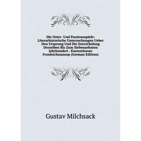 

Книга Die Oster- Und Passionsspiele: Literarhistorische Untersuchungen Ueber Den Ursprung Und Die Entwickelung Derselben Bis Zum Siebenzehnten Jahrhun