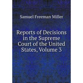 

Книга Reports of Decisions in the Supreme Court of the United States, Volume 3