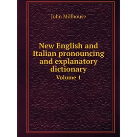 

Книга New English and Italian pronouncing and explanatory dictionary Volume 1