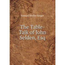 

Книга The Table-Talk of John Selden, Esq