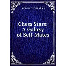 

Книга Chess Stars: A Galaxy of Self-Mates