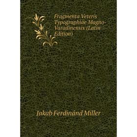 

Книга Fragmenta Veteris Typographiae Magno-Varadinensis (Latin Edition)