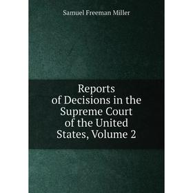 

Книга Reports of Decisions in the Supreme Court of the United States, Volume 2