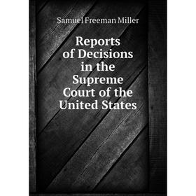 

Книга Reports of Decisions in the Supreme Court of the United States