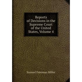 

Книга Reports of Decisions in the Supreme Court of the United States, Volume 4
