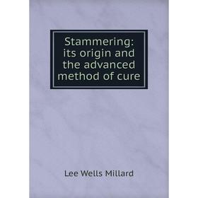 

Книга Stammering: its origin and the advanced method of cure