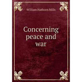 

Книга Concerning peace and war