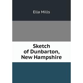 

Книга Sketch of Dunbarton, New Hampshire