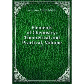 

Книга Elements of Chemistry: Theoretical and Practical, Volume 1