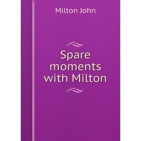 

Книга Spare moments with Milton