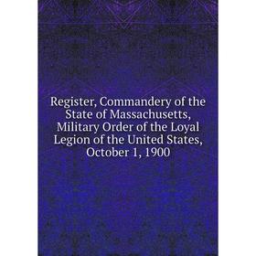 

Книга Register, Commandery of the State of Massachusetts, Military Order of the Loyal Legion of the United States, October 1, 1900