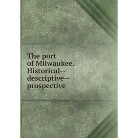 

Книга The port of Milwaukee. Historical-descriptive-prospective