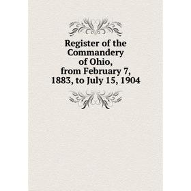 

Книга Register of the Commandery of Ohio, from February 7, 1883, to July 15, 1904