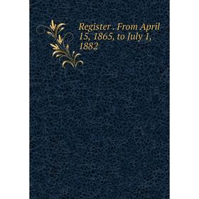 

Книга Register. From April 15, 1865, to July 1, 1882