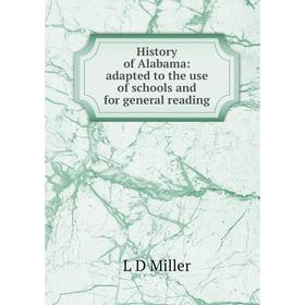 

Книга History of Alabama: adapted to the use of schools and for general reading
