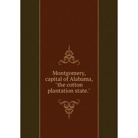 

Книга Montgomery, capital of Alabama, the cotton plantation state