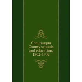 

Книга Chautauqua County schools and education, 1802-1902