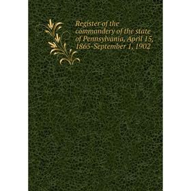 

Книга Register of the commandery of the state of Pennsylvania, April 15, 1865-September 1, 1902