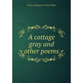 

Книга A cottage gray and other poems