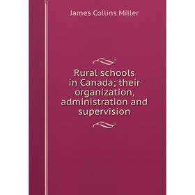 

Книга Rural schools in Canada; their organization, administration and supervision